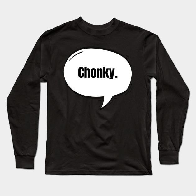 Chonky Text-Based Speech Bubble Long Sleeve T-Shirt by nathalieaynie